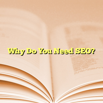 Why Do You Need SEO?