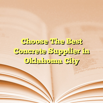 Choose The Best Concrete Supplier in Oklahoma City