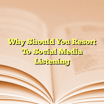 Why Should You Resort To Social Media Listening