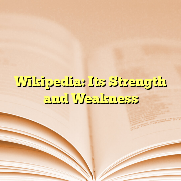 Wikipedia: Its Strength and Weakness